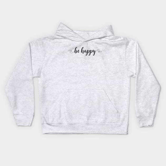 Be Happy Script Kids Hoodie by sanseffort